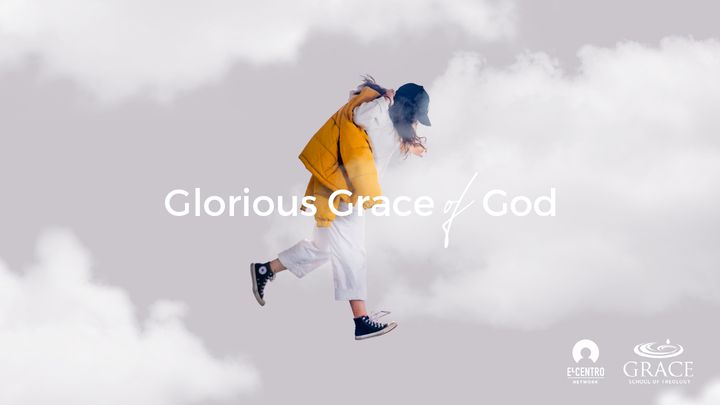 The Glorious Grace of God