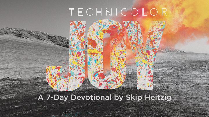 Technicolor Joy: A Seven-Day Devotional by Skip Heitzig