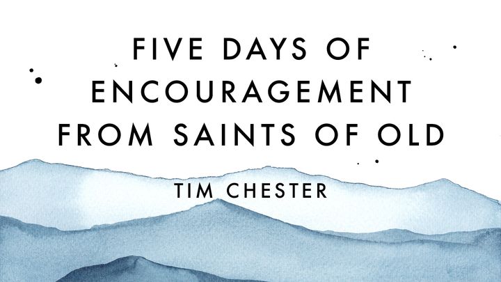 Five Days of Encouragement From Saints of Old