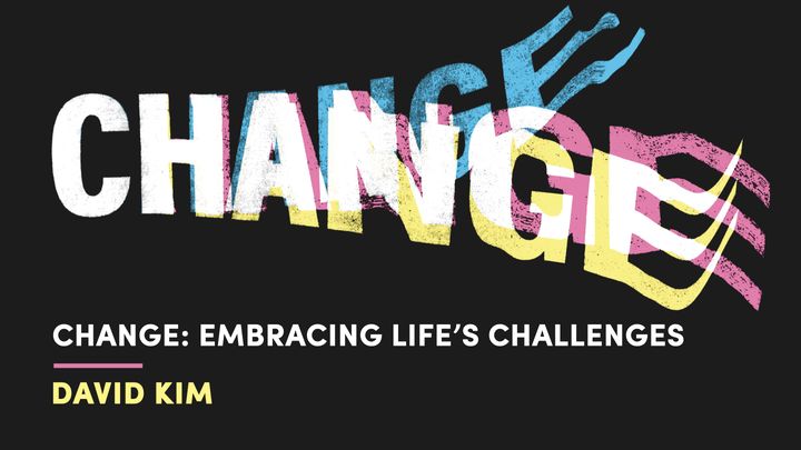 Change: Coping & Embracing Life’s Challenges