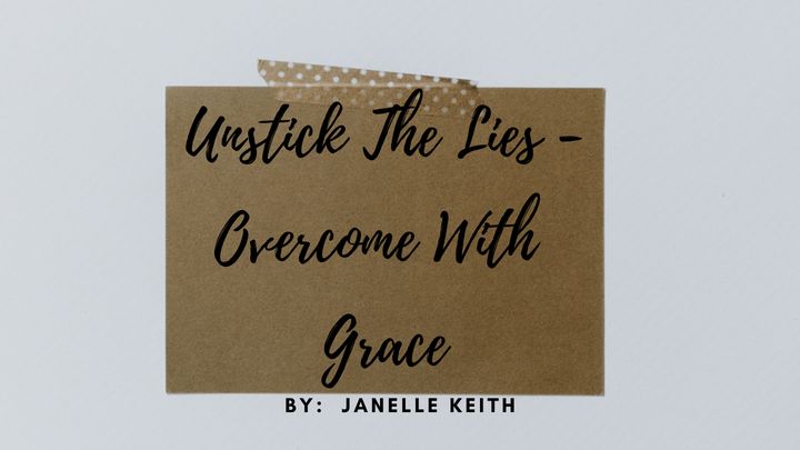 Unstick the Lies -- Overcome With Grace