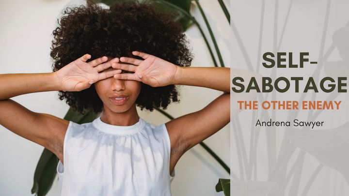 Self-Sabotage: The Other Enemy