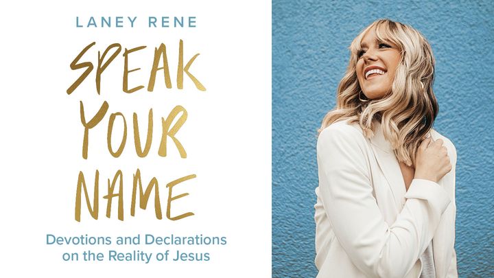 Speak Your Name: Devotions and Declarations on the Reality of Jesus