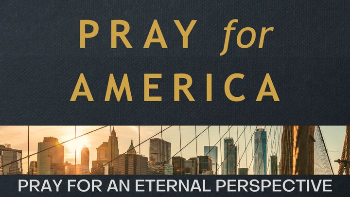 The One Year Pray for America Bible Reading Plan: Pray for an Eternal Perspective