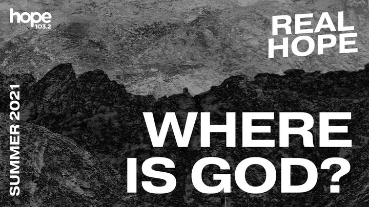 Real Hope: Where Is God?