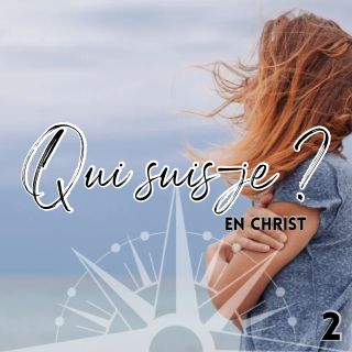 Qui suis-je (en Christ) ?