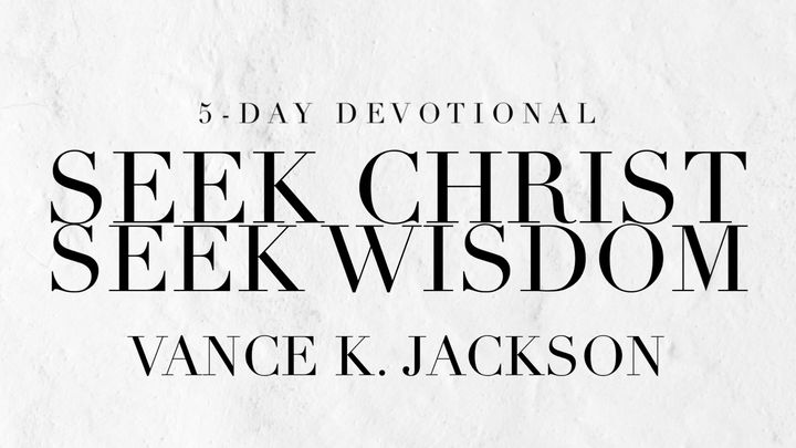 Seek Christ. Seek Wisdom.