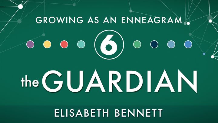 Growing as an Enneagram Six: The Guardian
