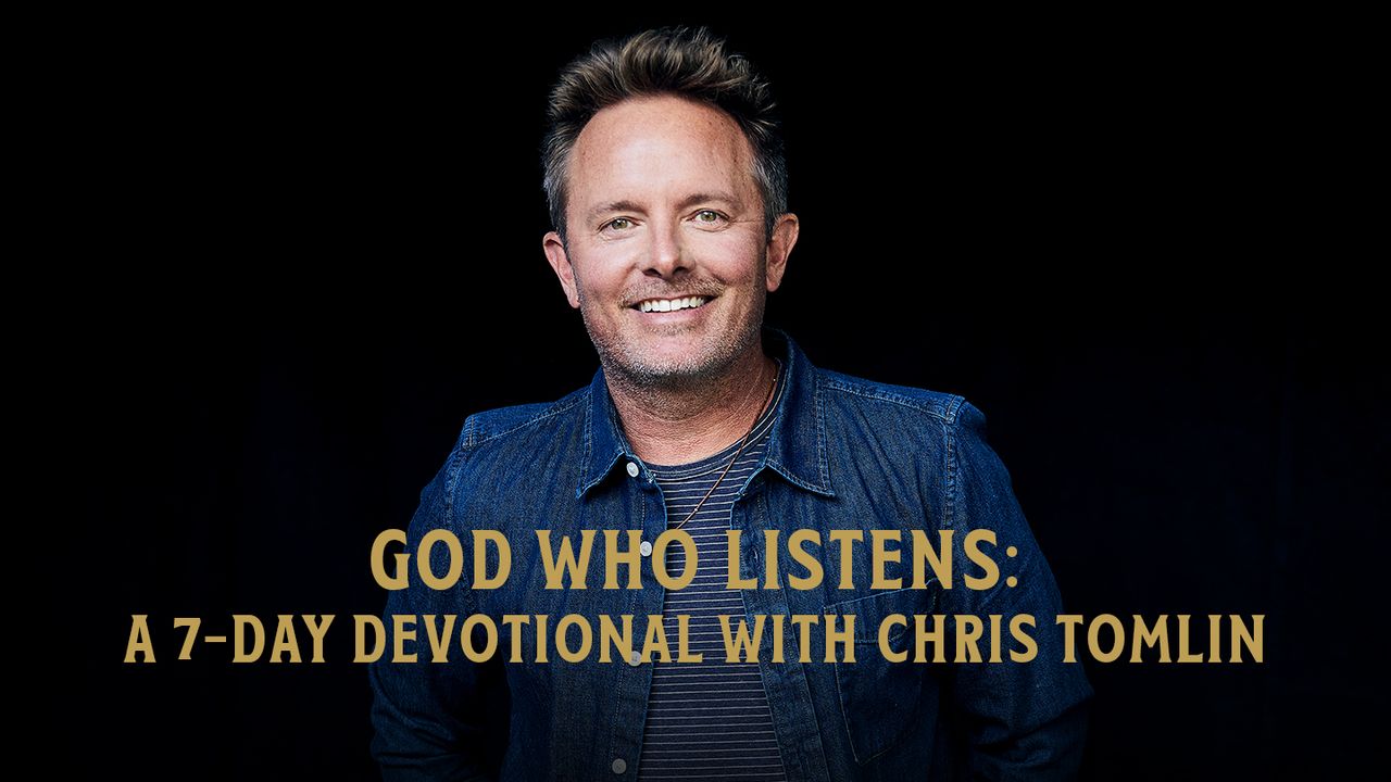 God Who Listens A 7 Day Devotional With Chris Tomlin Day 1 Of 7