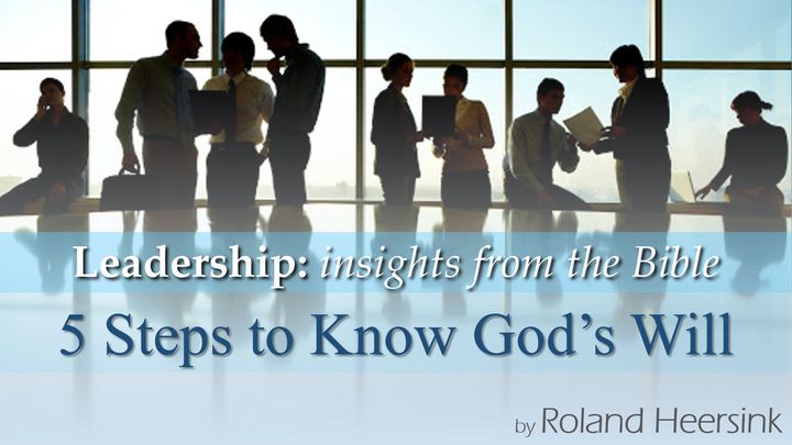 Biblical Leadership: 5 Steps to Know God’s Will