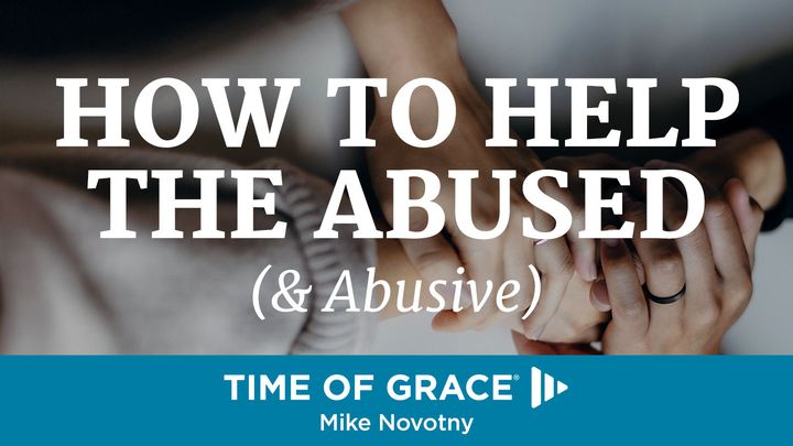 How To Help The Abused (& Abusive)