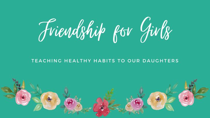 Friendship for Girls: Teaching Healthy Habits to Our Daughters