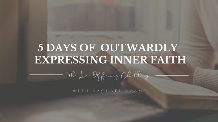 The Love Offering Challenge  - 5 Days of Outwardly Expressing Inner Faith
