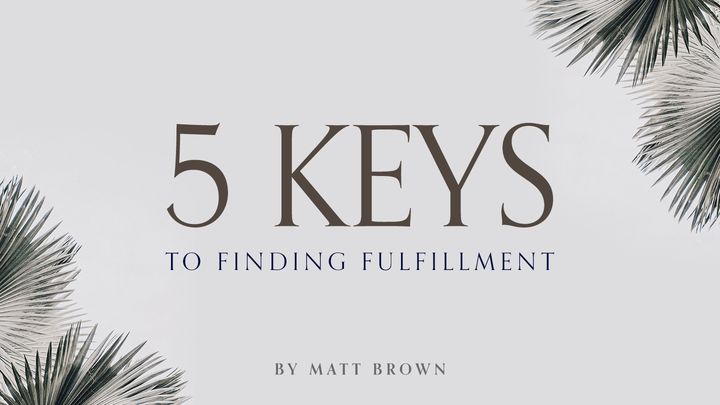 Five Keys to Finding Fulfillment