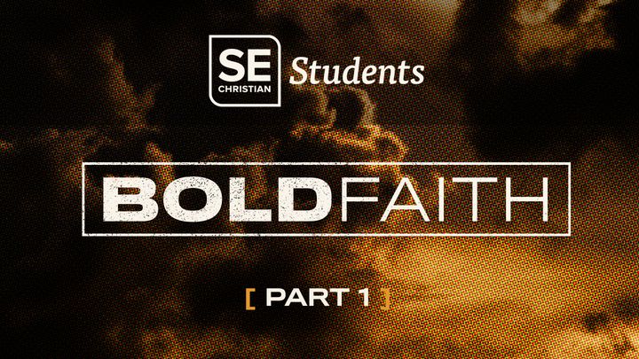 Bold Faith - Part 1 - SE Students
