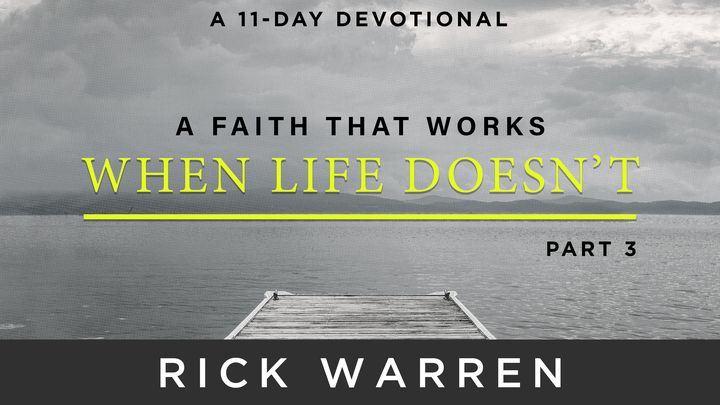 A Faith That Works When Life Doesn’t: Part 3