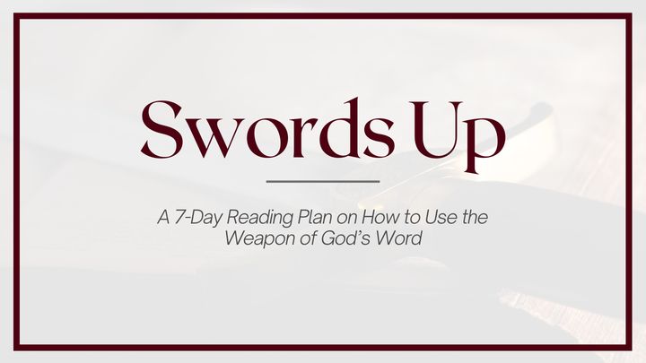 Swords Up: How to Use the Weapon of God’s Word
