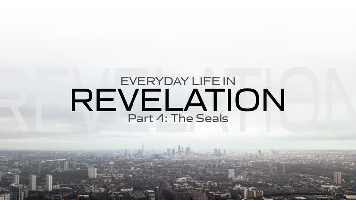 Everyday Life in Revelation: Part 4 the Seals