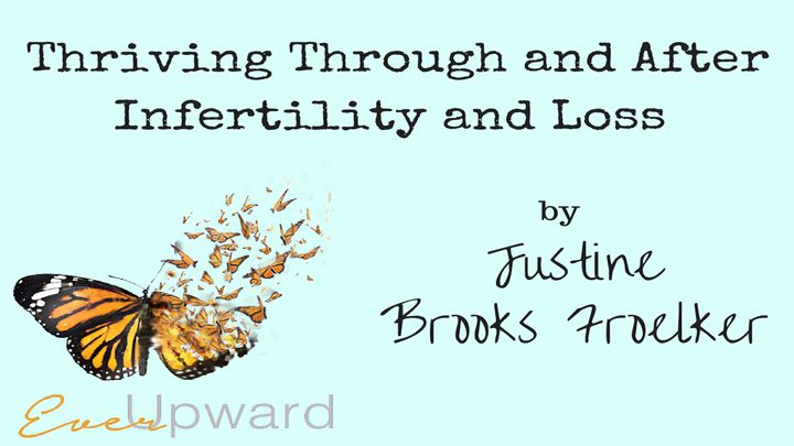 Thriving Through And After Infertility And Loss