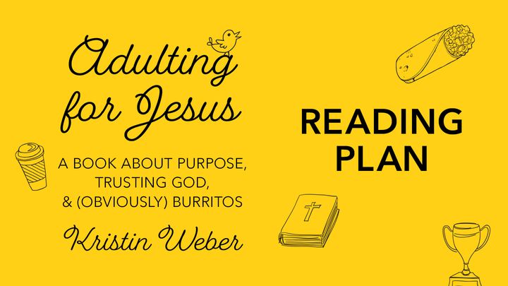 Adulting for Jesus: Purpose, Trusting God and Obviously Burritos