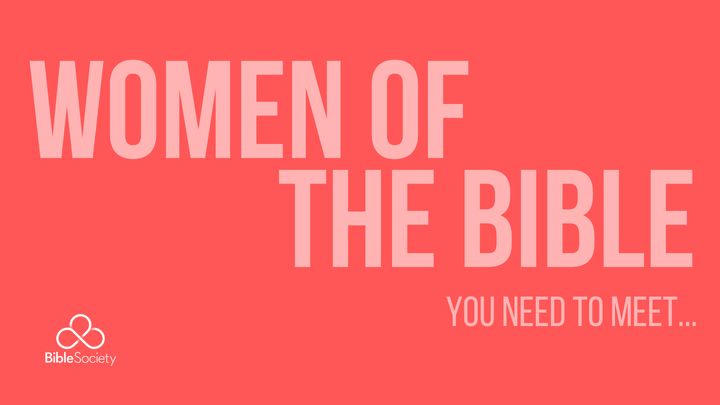 Women of the Bible You Need to Meet