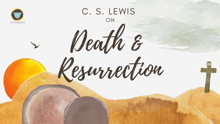 C. S. Lewis on Death & Resurrection