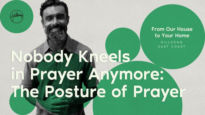 Nobody Kneels in Prayer Anymore | the Posture of Prayer