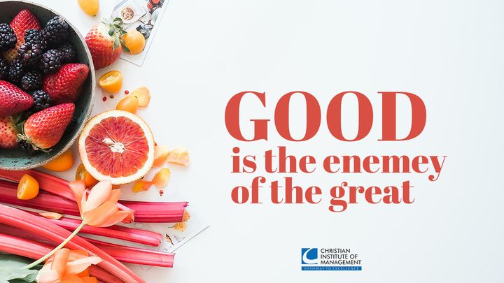 Good Is the Enemy of Great