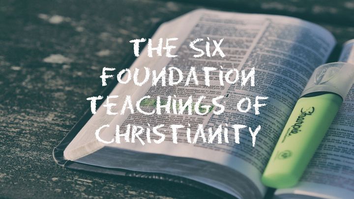 The Six Foundation Teachings of Christianity