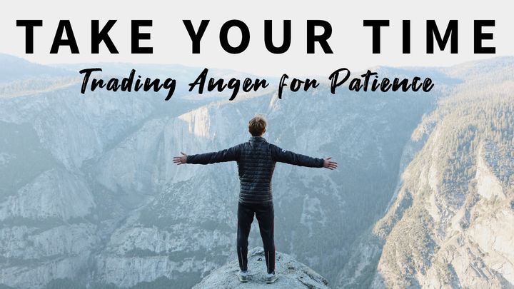How to Trade Anger for Patience
