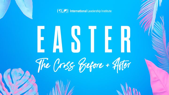 Easter: The Cross Before and After