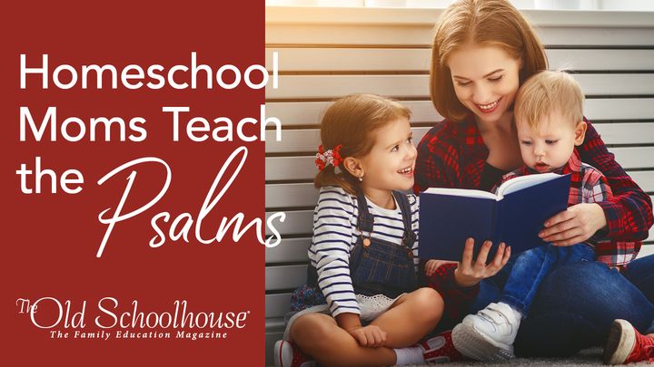 Homeschool Moms Teach the Psalms