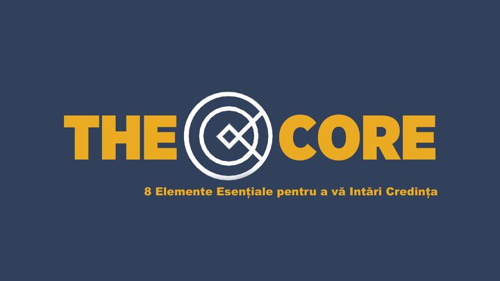 The Core: 8 Elemente Esențiale Pentru a vă Întări Credința
