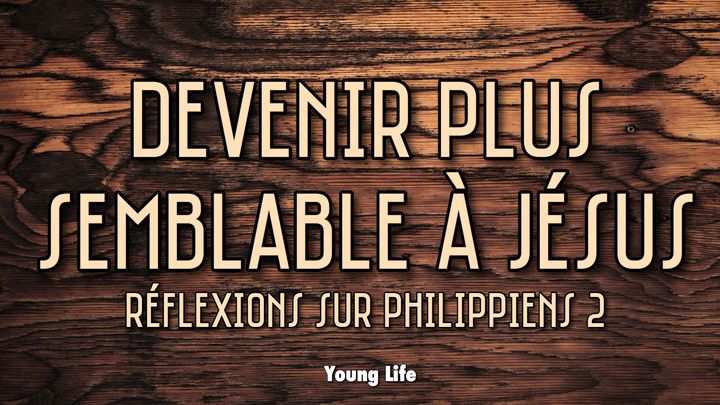 Devenir Plus Semblable À Jésus: Philippiens 2