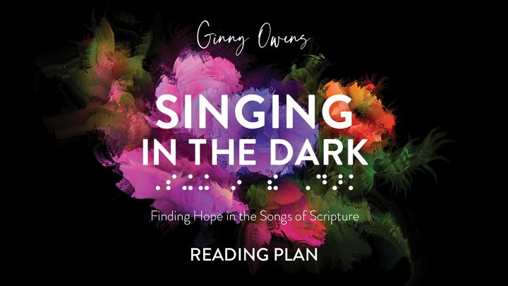 Singing in the Dark: Finding Hope in the Songs of Scripture
