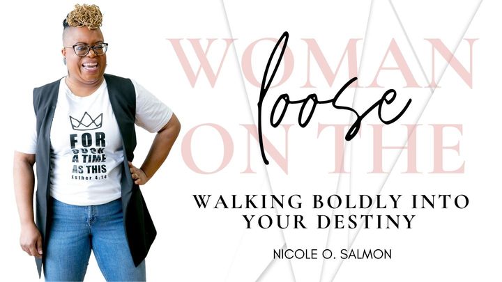 Woman on the Loose: Walking Boldly Into Your Destiny