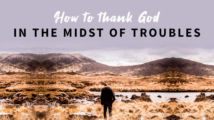 How to Thank God in the Midst of Troubles