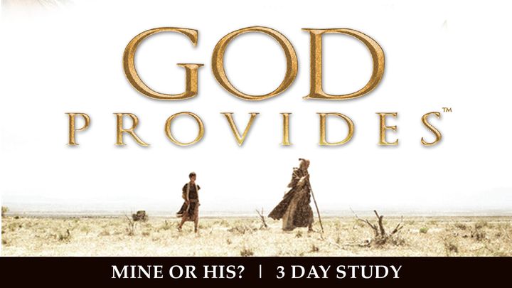 God Provides: "Mine or His"- Abraham and Isaac