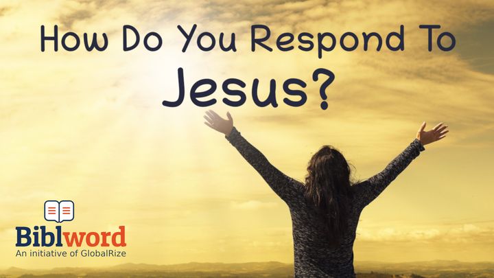How Do You Respond to Jesus?