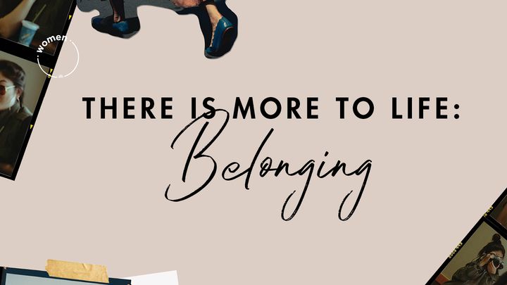 There Is More to Life: Belonging