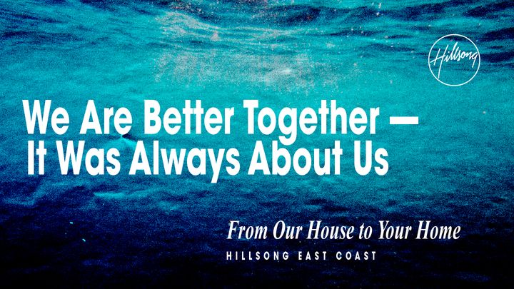 We Are Better Together - It Was Always About Us