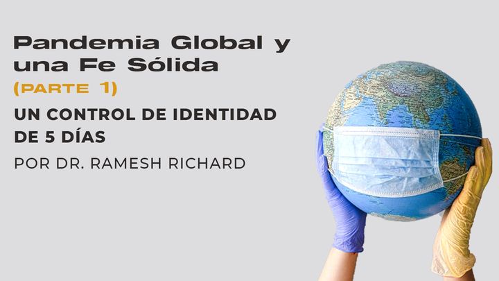 Pandemia Global Y Una Fe Sólida (Parte 1): Un Control De Identidad De 5 Días