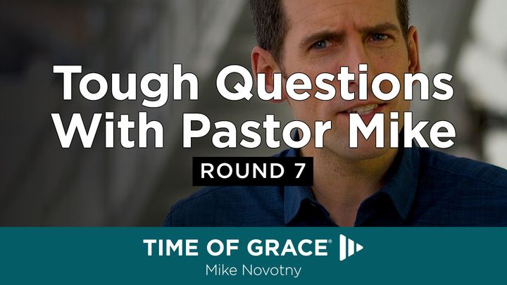 Tough Questions With Pastor Mike, Round 7