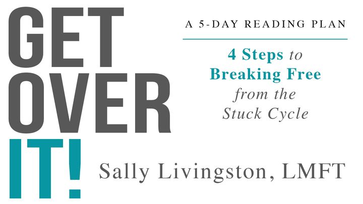 Get Over It!:  Break Free From the Stuck Cycle