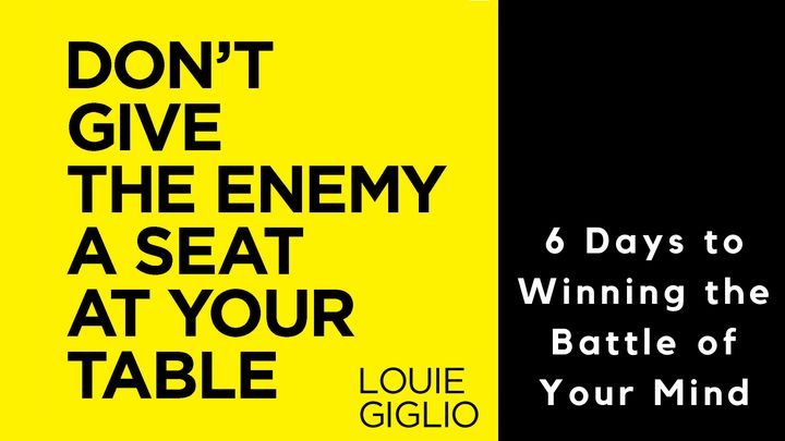 Don’t Give the Enemy a Seat at Your Table: Win the Battle of Your Mind