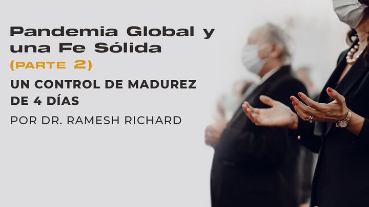 Pandemia Global Y Una Fe Sólida (Parte 2): Un Control De Madurez De 4 Días