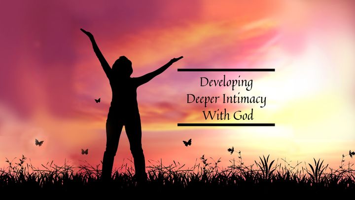 Developing Deeper Intimacy With God