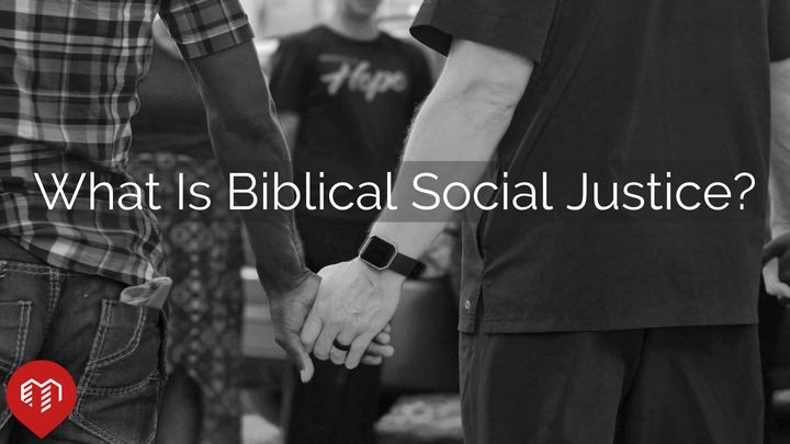 What Is Biblical Social Justice?
