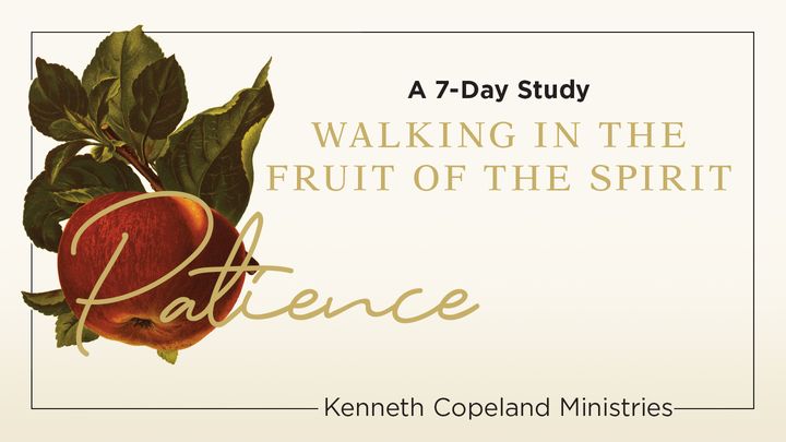 Walking in Patience: The Fruit of the Spirit 7-Day Bible-Reading Plan by Kenneth Copeland Ministries