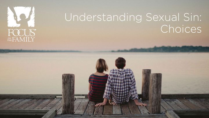 Understanding Sexual Sin: Choices